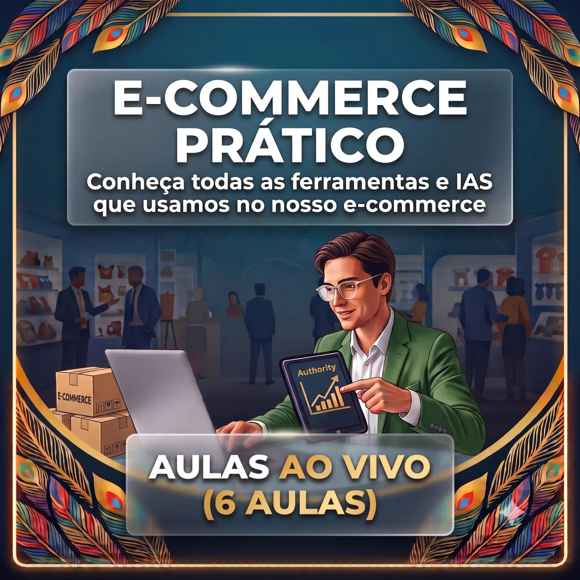 E-commerce Prático – Profissionalize e Escale seu Negócio 9h (6 aulas) online 3/09